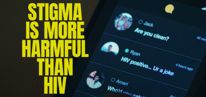 Stigma is more harmful than HIV